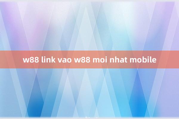 w88 link vao w88 moi nhat mobile