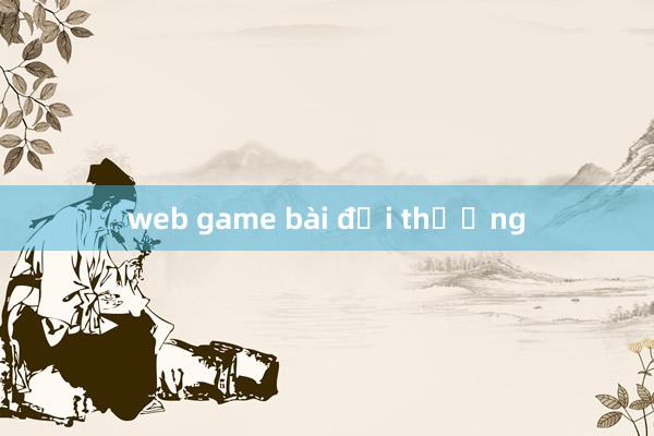 web game bài đổi thưởng