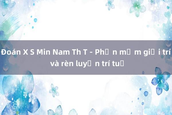 Đoán X S Min Nam Th T - Phần mềm giải trí và rèn luyện trí tuệ