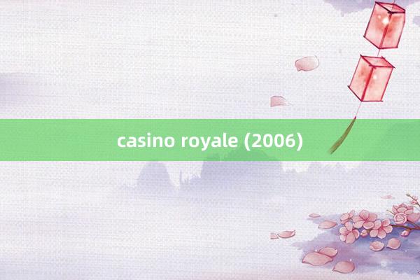 casino royale (2006)