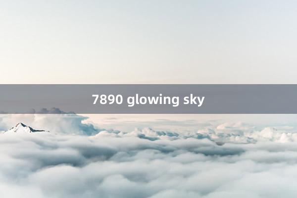 7890 glowing sky