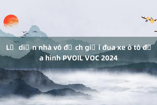 Lộ diện nhà vô địch giải đua xe ô tô địa hình PVOIL VOC 2024