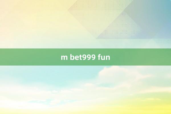 m bet999 fun