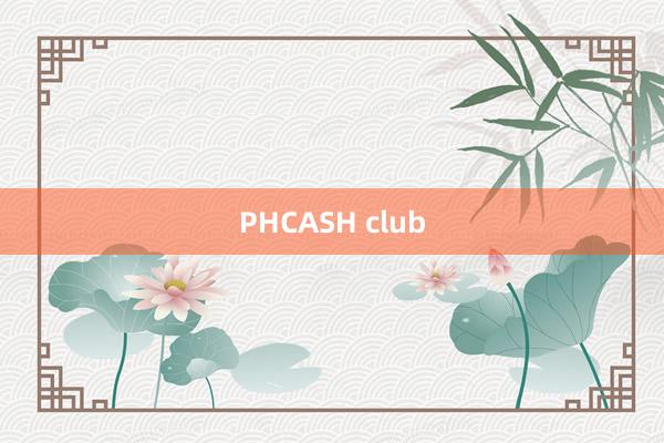 PHCASH club