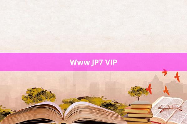 Www JP7 VIP